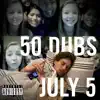 50 Dubs - July 5 - EP